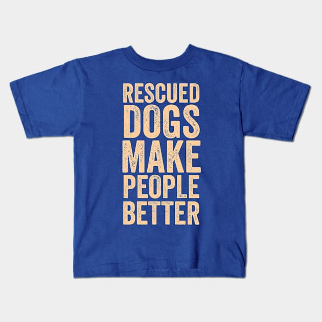 Rescued Dogs Make People Better Kids T-Shirt by veerkun